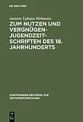 E-Book (pdf) Zum Nutzen und Vergnügen - Jugendzeitschriften des 18. Jahrhunderts von Annette Uphaus-Wehmeier