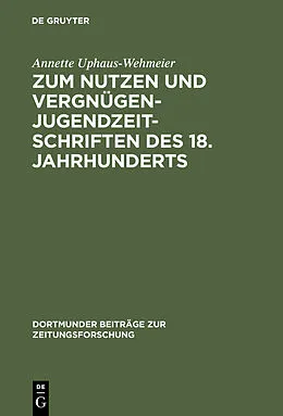 E-Book (pdf) Zum Nutzen und Vergnügen - Jugendzeitschriften des 18. Jahrhunderts von Annette Uphaus-Wehmeier