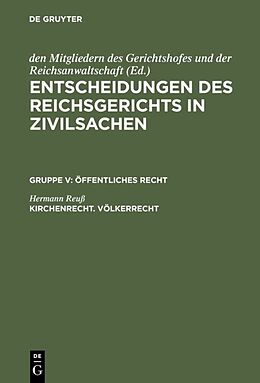 E-Book (pdf) Entscheidungen des Reichsgerichts in Zivilsachen. Öffentliches Recht / Kirchenrecht. Völkerrecht von Hermann Reuß