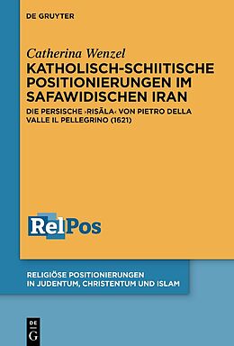 Livre Relié Katholisch-schiitische Positionierungen im safawidischen Iran de Catherina Wenzel