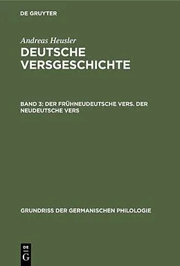 E-Book (pdf) Der frühneudeutsche Vers. Der neudeutsche Vers von Andreas Heusler