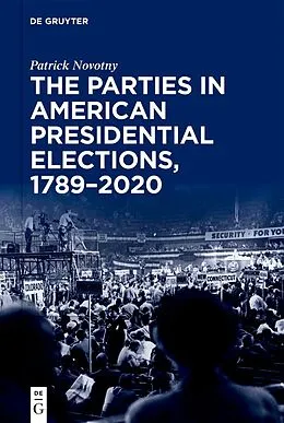 E-Book (pdf) The Parties in American Presidential Elections, 1789-2020 von Patrick Novotny