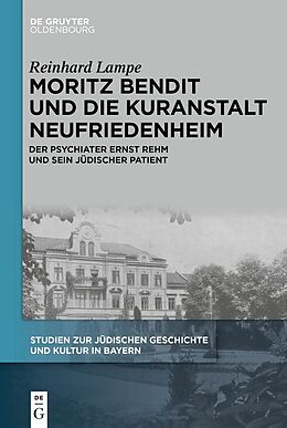 Fester Einband Moritz Bendit und die Kuranstalt Neufriedenheim von Reinhard Lampe