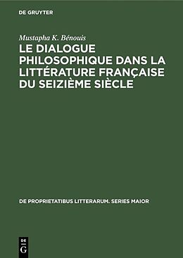 E-Book (pdf) Le dialogue philosophique dans la littérature française du seizième siècle von Mustapha K. Bénouis