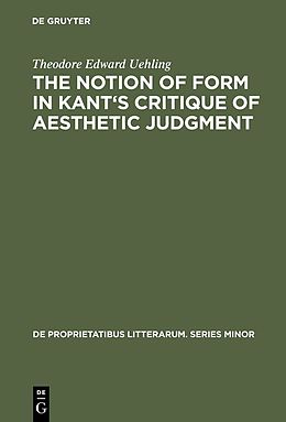 E-Book (pdf) The notion of form in Kant's Critique of aesthetic judgment von Theodore Edward Uehling
