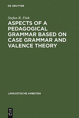 E-Book (pdf) Aspects of a pedagogical grammar based on case grammar and valence theory von Stefan R. Fink
