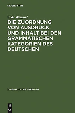 E-Book (pdf) Die Zuordnung von Ausdruck und Inhalt bei den grammatischen Kategorien des Deutschen von Edda Weigand
