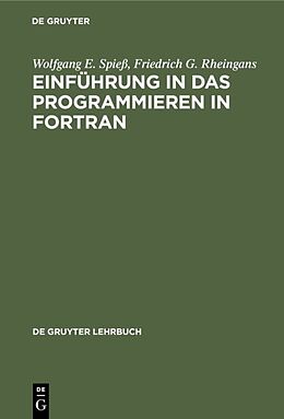 E-Book (pdf) Einführung in das Programmieren in FORTRAN von Wolfgang E. Spieß, Friedrich G. Rheingans