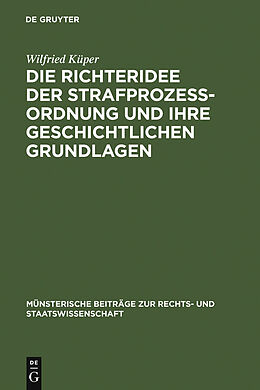 E-Book (pdf) Die Richteridee der Strafprozessordnung und ihre geschichtlichen Grundlagen von Wilfried Küper