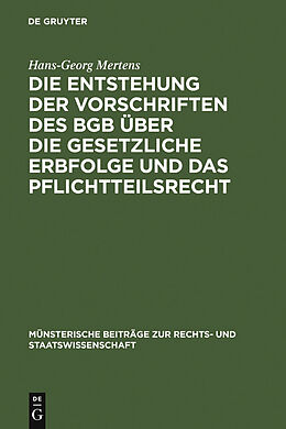 E-Book (pdf) Die Entstehung der Vorschriften des BGB über die gesetzliche Erbfolge und das Pflichtteilsrecht von Hans-Georg Mertens