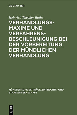 E-Book (pdf) Verhandlungsmaxime und Verfahrensbeschleunigung bei der Vorbereitung der mündlichen Verhandlung von Heinrich Theodor Bathe