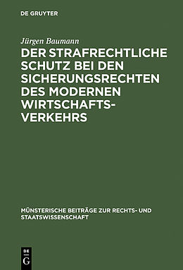 E-Book (pdf) Der strafrechtliche Schutz bei den Sicherungsrechten des modernen Wirtschaftsverkehrs von Jürgen Baumann