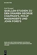 PDF Quellen-Studien zu den Dramen George Chapman's, Philip Massinger's und John Ford's von Emil Koeppel