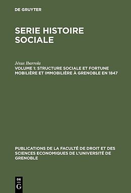 eBook (pdf) Serie Histoire Sociale / Structure sociale et fortune mobilière et immobilière à Grenoble en 1847 de Jésus Ibarrola