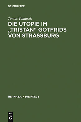 E-Book (pdf) Die Utopie im &quot;Tristan&quot; Gotfrids von Straßburg von Tomas Tomasek