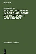 E-Book (pdf) System und Norm in der Diachronie des deutschen Konjunktivs von Richard Schrodt