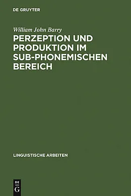 E-Book (pdf) Perzeption und Produktion im sub-phonemischen Bereich von William John Barry