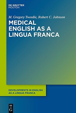 Couverture cartonnée Medical English as a Lingua Franca de Robert C. Johnson, M. Gregory Tweedie