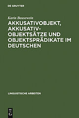E-Book (pdf) Akkusativobjekt, Akkusativobjektsätze und Objektsprädikate im Deutschen von Karin Bausewein