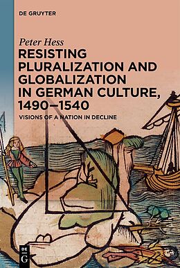 Couverture cartonnée Resisting Pluralization and Globalization in German Culture, 1490 1540 de Peter Hess