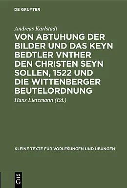 E-Book (pdf) Von Abtuhung der Bilder und das keyn Bedtler vnther den Christen seyn sollen, 1522 und die Wittenberger Beutelordnung von Andreas Karlstadt