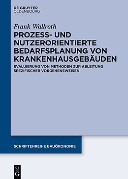 Kartonierter Einband Prozess- und nutzerorientierte Bedarfsplanung von Krankenhausgebäuden von Frank Wallroth