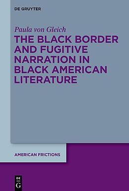 Couverture cartonnée The Black Border and Fugitive Narration in Black American Literature de Paula von Gleich