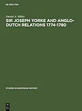 E-Book (pdf) Sir Joseph Yorke and Anglo-Dutch relations 1774-1780 von Daniel A. Miller