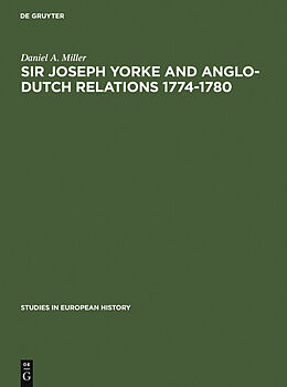 E-Book (pdf) Sir Joseph Yorke and Anglo-Dutch relations 1774-1780 von Daniel A. Miller