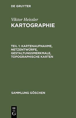 E-Book (pdf) Viktor Heissler: Kartographie / Kartenaufnahme, Netzentwürfe, Gestaltungsmerkmale, topographische Karten von Viktor Heissler