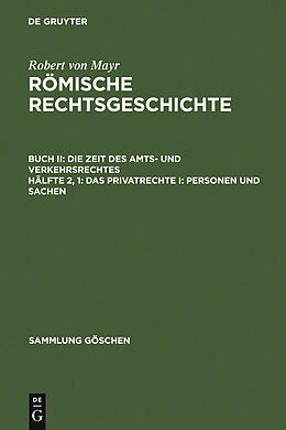 E-Book (pdf) Robert von Mayr: Römische Rechtsgeschichte. Die Zeit des Amts- und Verkehrsrechtes / Das Privatrechte I: Personen und Sachen von Robert von Mayr