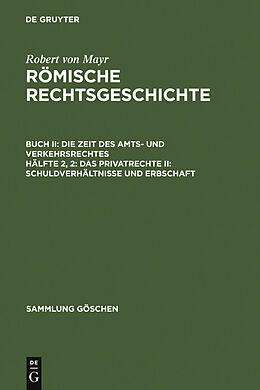 E-Book (pdf) Robert von Mayr: Römische Rechtsgeschichte. Die Zeit des Amts- und Verkehrsrechtes / Das Privatrecht II: Schuldverhältnisse und Erbschaft von Robert von Mayr