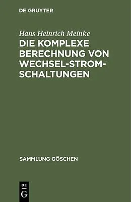 E-Book (pdf) Die komplexe Berechnung von Wechselstromschaltungen von Hans Heinrich Meinke