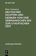 E-Book (pdf) Deutsches Dichten und Denken von der germanischen bis zur staufischen Zeit von Hans Naumann