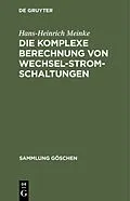 E-Book (pdf) Die komplexe Berechnung von Wechselstromschaltungen von Hans-Heinrich Meinke