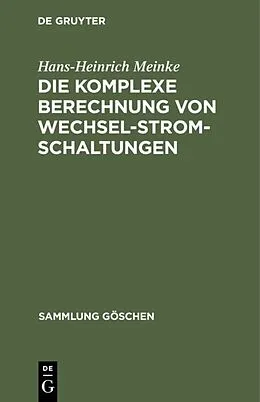E-Book (pdf) Die komplexe Berechnung von Wechselstromschaltungen von Hans-Heinrich Meinke