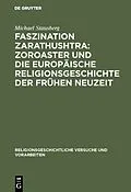E-Book (pdf) Faszination Zarathushtra : Zoroaster und die europäische Religionsgeschichte der frühen Neuzeit von Michael Stausberg