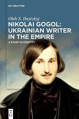 Livre Relié Nikolai Gogol: Ukrainian Writer in the Empire de Oleh S. Ilnytzkyj