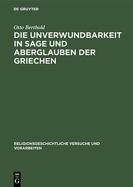 E-Book (pdf) Die Unverwundbarkeit in Sage und Aberglauben der Griechen von Otto Berthold