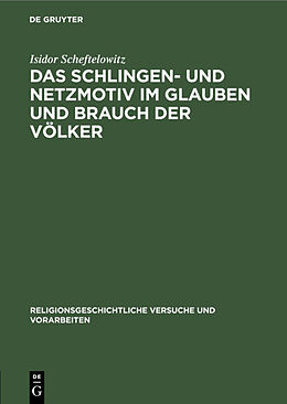 E-Book (pdf) Das Schlingen- und Netzmotiv im Glauben und Brauch der Völker von Isidor Scheftelowitz