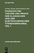 E-Book (pdf) Maßanalyse: Theorie und Praxis der klassischen und der elektrochemischen Titrierverfahren, Teil 1 von Gerhart Jander, Karl Friedrich Jahr