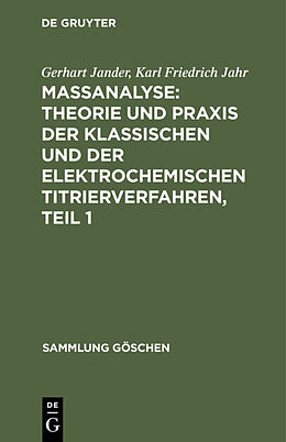 E-Book (pdf) Maßanalyse: Theorie und Praxis der klassischen und der elektrochemischen Titrierverfahren, Teil 1 von Gerhart Jander, Karl Friedrich Jahr