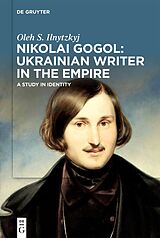 eBook (epub) Nikolai Gogol: Ukrainian Writer in the Empire de Oleh S. Ilnytzkyj