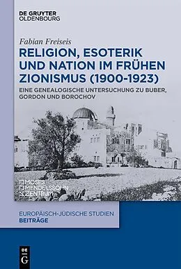 E-Book (pdf) Religion, Esoterik und Nation im frühen Zionismus (1900-1923) von Fabian Freiseis