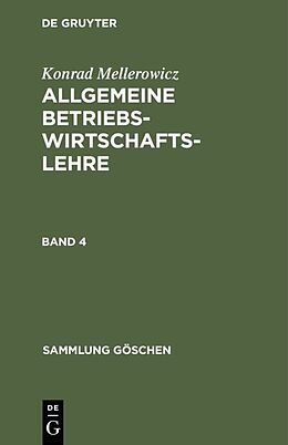 E-Book (pdf) Konrad Mellerowicz: Allgemeine Betriebswirtschaftslehre / Konrad Mellerowicz: Allgemeine Betriebswirtschaftslehre. Band 4 von Konrad Mellerowicz