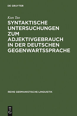 E-Book (pdf) Syntaktische Untersuchungen zum Adjektivgebrauch in der deutschen Gegenwartssprache von Kun Tao