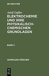 E-Book (pdf) Adolf Daßler: Elektrochemie und ihre physikalisch-chemischen Grundlagen / Adolf Daßler: Elektrochemie und ihre physikalisch-chemischen Grundlagen. Band 2 von Adolf Daßler