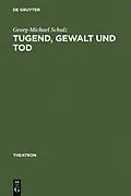 PDF Tugend, Gewalt und Tod von Georg-Michael Schulz