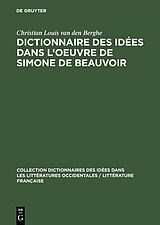 eBook (pdf) Dictionnaire des idées dans l'oeuvre de Simone de Beauvoir de Christian Louis van den Berghe