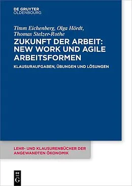 E-Book (epub) Zukunft der Arbeit: New Work und agile Arbeitsformen von Timm Eichenberg, Olga Hördt, Thomas Stelzer-Rothe